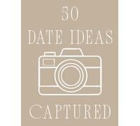 50 Dates to Remember: A Couples Date Journal with 50 Fun & Affordable Date Ideas Under £20, Photo Spaces and Memories to Treasure Together