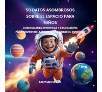 50 Datos Sorprendentes Sobre El Espacio Para Niños: Curiosidades Divertidas Y Fascinantes Para Despertar La Curiosidad Por El Espacio!: 11 (Datos Asombrosos Sobre Cosas Y Conceptos Populares)