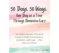 50 Days, 50 Ways: A Compassionate, Practical Guide to Help You Connect, Comfort, and Cope - One Day at a Time