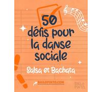 50 Défis pour la Danse Sociale en Salsa et Bachata: Choisis un défi avant d’aller danser, réussis-le et garde le souvenir ! Cadeau pour salseros et bachateros (Bailopinto: Salsa y Bachata)