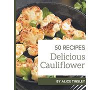 50 Delicious Cauliflower Recipes: The Highest Rated Cauliflower Cookbook You Should Read
