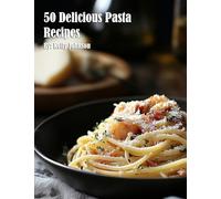 50 Delicious Pasta Recipes
