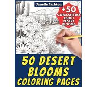 50 Desert Blooms Coloring Pages for Kids and Adults: +50 Amazing Facts about these Wild Flowers. Coloring Book for Children and Young Boys. Color and ... Janelle - Nature and Activities - Vol. 79