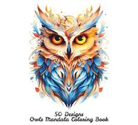 50 Designs Owls Mandala Coloring Book: An Adult Coloring Book With 50 Unique Owl Designs: Made for relaxation and stress release perfect gift for owl ... and family (Adult Coloring Collection)