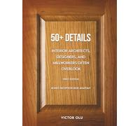 50+ DETAILS INTERIOR ARCHITECTS, DESIGNERS AND MILLWORKERS OFTEN OVERLOOK