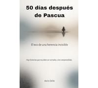 50 DIAS DESPUES DE PASCUA: El eco de una herencia invisible
