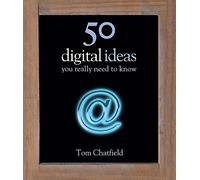 50 Digital Ideas You Really Need to Know (50 Ideas You Really Need to Know series)