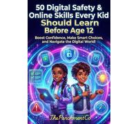 50 Digital Safety & Online Skills Every Kid Should Learn Before Age 12: Protect, Navigate, and Thrive Online - Internet Safety, Screen Time, Privacy, ... Before Age 12 to Thrive in the Real World)