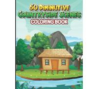 50 Diminutive Countryside Scenes: Nature Coolest Countryside Scenes coloring book that includes beautiful flowers, gardens, beautiful houses, farm animals, and comfortable rural landscapes.