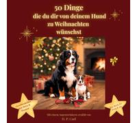 50 Dinge die du dir von deinem Hund zu Weihnachten wünschst: Ein weihnachtlich illustriertes Geschenk für alle, die ihren Hund lieben