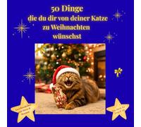 50 Dinge die du dir von deiner Katze zu Weihnachten wünschst