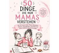50 Dinge, die nur Mamas verstehen: Ein liebevolles Mitmachbuch zum Schmunzeln, Ausmalen und Festhalten deiner eigenen Mama-Momente.