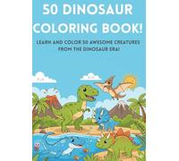 50 dinosaur Coloring BOOK!: Learn and Color 50 Awesome Creatures from the Dinosaur Era!