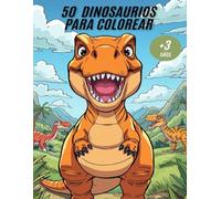 50 DINOSAURIOS PARA COLOREAR: Libro para Niños/as con 50 Ilustraciones en Páginas Grandes con Espacio para Dibujar | Actividades Creativas y Educativas para Niños y Niñas de 3 a 12 Años