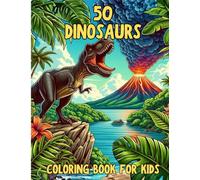 50 Dinosaurs Coloring Book for Kids: Learn While You Color - Fun Facts, Name Pronunciations & Amazing Dinosaur Details for Curious Kids Ages 4-8