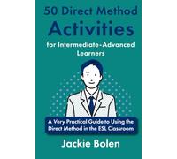 50 Direct Method Activities for Beginners: A Very Practical Guide to Using the Direct Method in the ESL Classroom (Using the Direct Method for Teaching Languages)