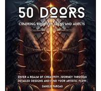 50 Doors Coloring Book For Teens And Adults: Enter A Realm Of Creativity: Journey Through Detailed Designs And Find Your Artistic Flow (50 Masterpieces Coloring Book Series For Teens And Adults)