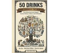 50 Drinks That Changed the World: How What We Drink Shaped Human History, Culture, and Civilization (Icons of the World Collection)