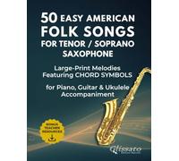50 Easy American Folk Songs for Tenor / Soprano Saxophone: Large-Print Melodies with Historical Notes, Performance Tips, Chord Symbols & Accompaniment ... Folk Songs - Instrument-Specific Collection)
