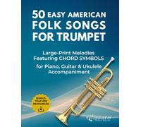 50 Easy American Folk Songs for Trumpet: Large-Print Melodies with Historical Notes, Performance Tips, Chord Symbols & Accompaniment Patterns (50 Easy ... Folk Songs - Instrument-Specific Collection)