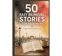 50 Easy Bilingual Stories in English & German for Beginners: Learn German Naturally Through Real-Life Situations | Parallel Text for A1-A2 Learners
