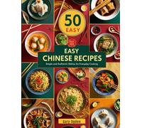 50 Easy Chinese Recipes: Simple and Authentic Chinese Dishes for Every Day Cooking