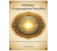 50 Easy Cryptogram Puzzles: Beginner-Friendly Word Cipher Challenges with Relaxed, Rewarding Solving (Everpath Cryptogram Collection)
