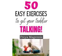 50 Easy Exercises to Get Your Toddler Talking: Designed by a Speech and Language Pathologist