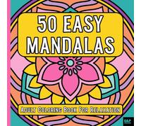 50 EASY MANDALAS: Adult Coloring Book for Relaxation | Stress Relief, Mindfulness, Inner Serenity | Time for Yourself and Your Creativity (COLORING BOOKS FOR RELAXATION & STRESS RELIEF)
