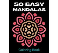 50 Easy Mandalas Coloring Book: Simple Mandala Coloring Book for Kids, Teens, Adults, Seniors, or Beginners