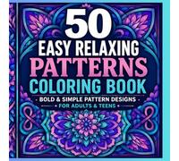 50 Easy Relaxing Patterns Coloring Book: Bold and Simple Pattern Designs for Adults & Teens