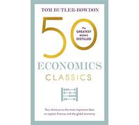 50 Economics Classics: Your shortcut to the most important ideas on capitalism, finance, and the global economy