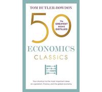 50 Economics Classics: Your shortcut to the most important ideas on capitalism, finance, and the global economy