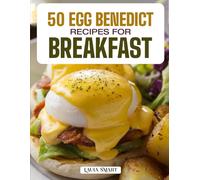 50 EGG BENEDICT RECIPES FOR BREAKFAST: Elegant, Flavorful, and Easy-to-Make Creations Featuring Classic, Smoked Salmon, Veggie, and Global-Inspired ... COLLECTION | COOKBOOK FOR EVERYONE)