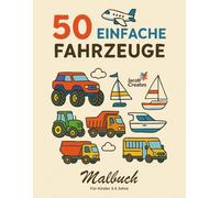 50 Einfache Fahrzeuge - Malbuch für Kinder 3-5 Jahre: Autos, Flugzeuge, Schiffe & mehr: Große Ausmalbilder für Kleinkinder - Fahrzeuge zu Land, Wasser ... Bagger (Jacob Creates - Malbücher Fahrzeuge)