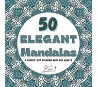 50 Elegant Mandalas: A Pocket-Size Coloring Book for Adults (Everyday Mandala Escape)