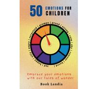 50 Emotions For Children: Embrace your emotions with our tales of wonder