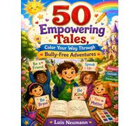 50 Empowering Tales, Color Your Way Through Bully-Free Adventures: A Coloring Book for Kids Packed with Stories and Life Lessons on Overcoming Bullies ... Toolbox: Short Stories for Emotional Growth)