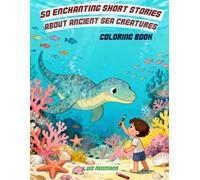 50 Enchanting Short Stories About Ancient Sea Creatures: A Magical Coloring Book for Kids Ages 3+ (WonderTales Coloring Adventures)