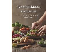 50 Ensaladas sin gluten: Una nueva forma de disfrutar la ensalada