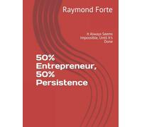 50% Entrepreneur, 50% Persistence: It Always Seems Impossible, Until It's Done