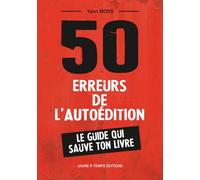 50 erreurs de l'autoédition: Le guide qui sauve ton livre (Editions Jaune à Temps)
