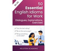 50 Essential English Idioms for Work: Everyday Workplace English (B1-B2) (English for Work and Business)