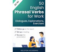 50 Essential Phrasal Verbs for Work: Meetings, Calls and Office Communication (English for Work and Business)
