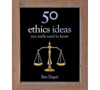 50 Ethics Ideas You Really Need to Know (50 Ideas You Really Need to Know series)