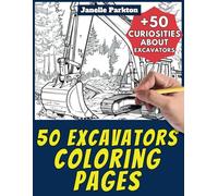 50 Excavators Coloring Pages Book for Kids and Adults: +50 Amazing Facts about Excavators. Coloring Book for Children and Grown-Ups. Color and Learn with Janelle - Vehicles - Vol. 27