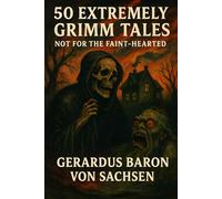 50 Extremely Grimm Tales: Not for the Faint-Hearted (Bloody Tales)