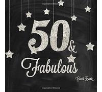 50 & Fabulous Guest Book: Silver And Black 50th, Fiftieth Birthday Anniversary Party Message Log, Keepsake Memory Book For Family and Friends To Write ... 8.5"x8.5" Paperback (Fabulous Collections)