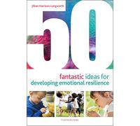 50 Fantastic Ideas for Developing Emotional Resilience by Harrison-Longworth & Jillian