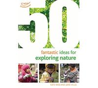 50 Fantastic Ideas for Exploring Nature